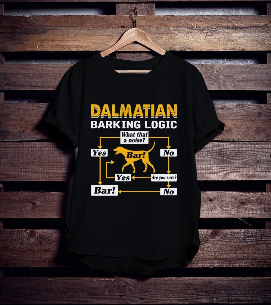 Dalmatian Barking Logic What That A Noise Flowchart Yes Bar Are You Sure No T-Shirt