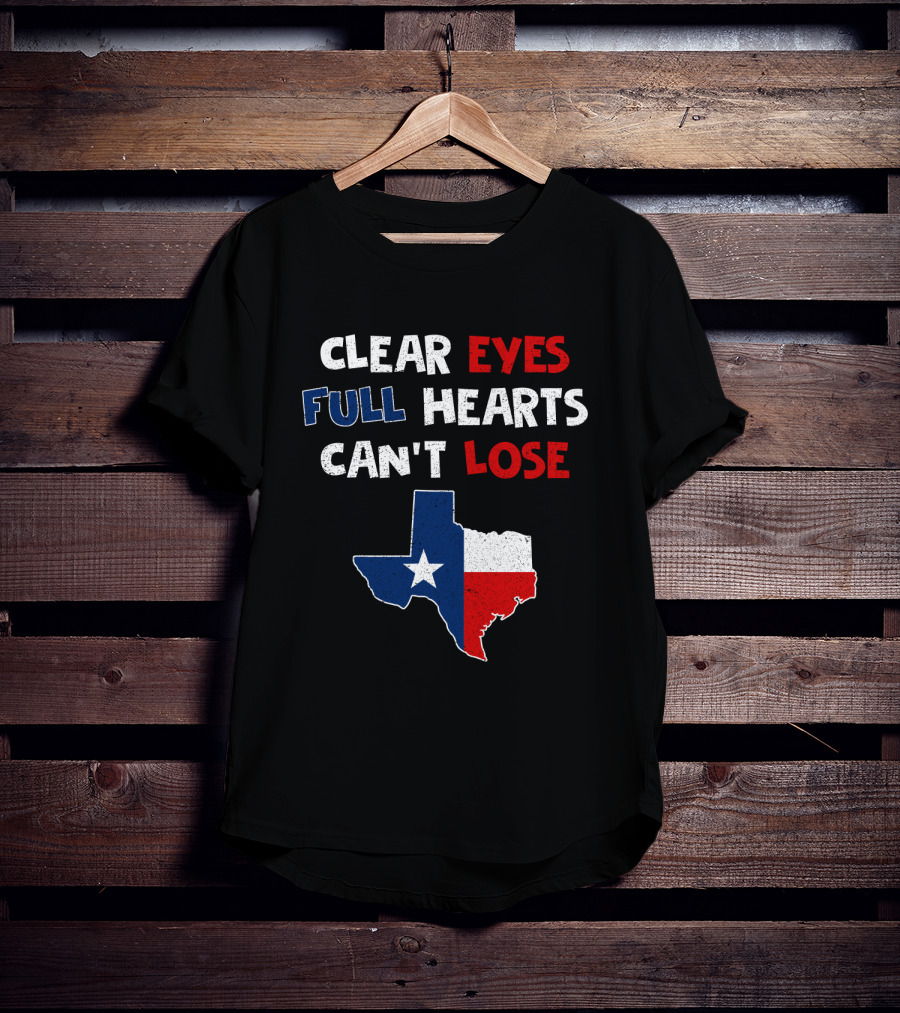 Clear Eyes Full Hearts Can't Lose Texas Flag T-Shirt