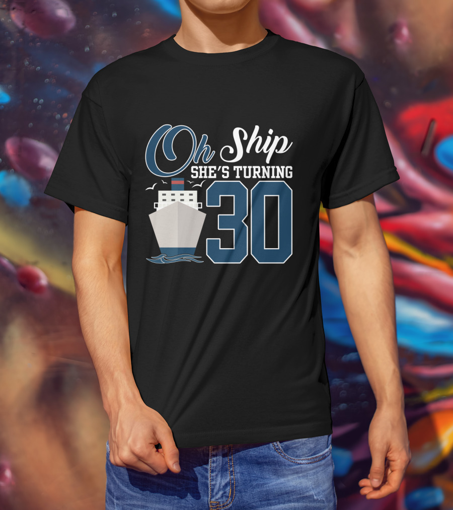 Oh Ship She's Turning 30 Cruise Birthday T-Shirt