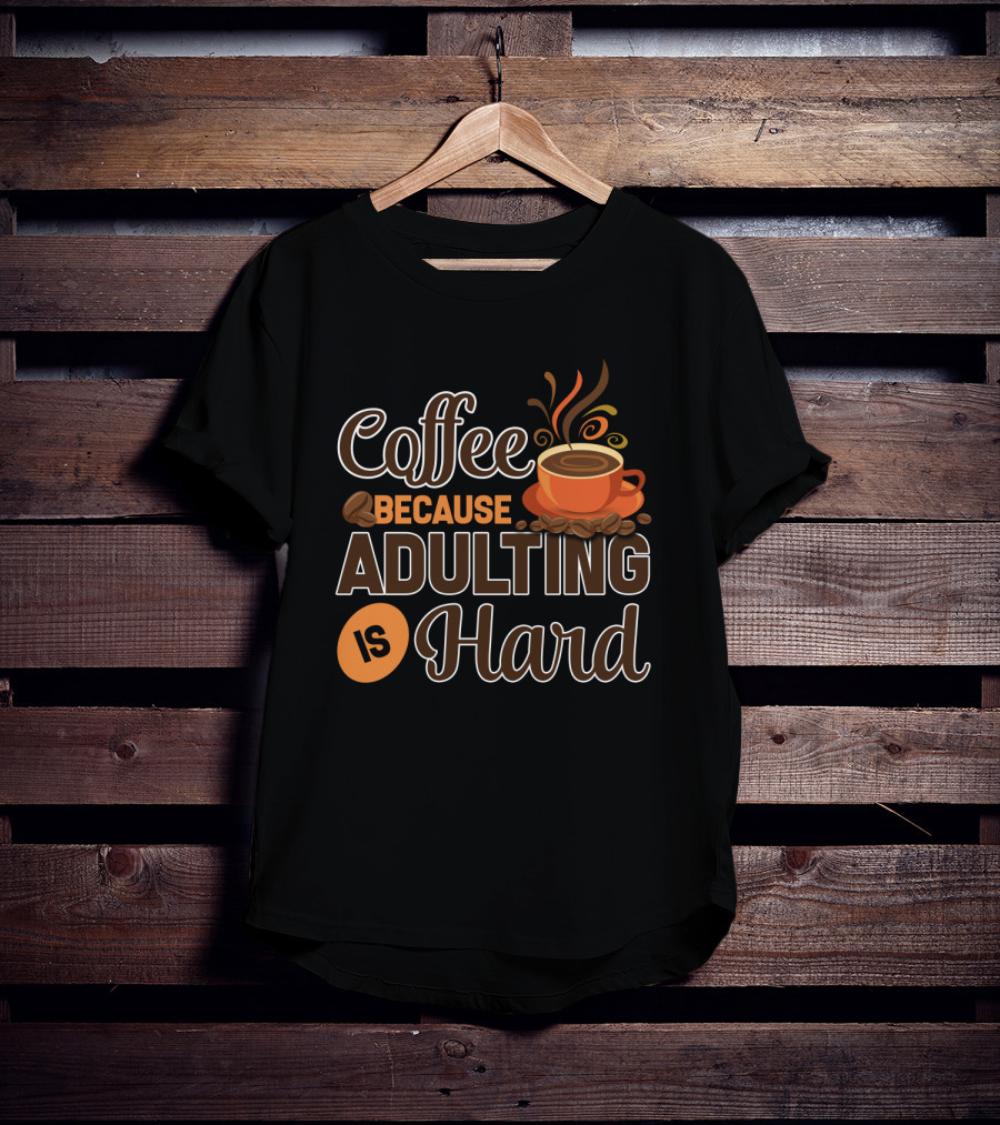 Coffee Because Adulting Is Hard Coffee Cup T-Shirt