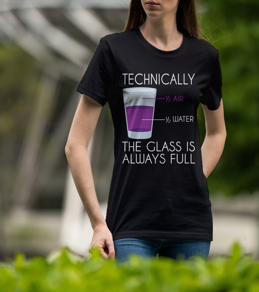 Technically The Glass Is Always Full ½ Air ½ Water Funny Science T-Shirt