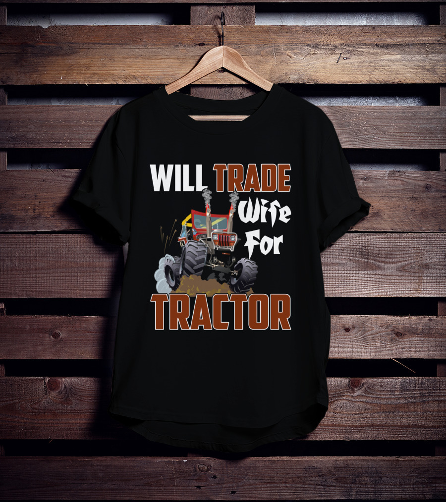 Will Trade Wife For Monster Tractor T-Shirt