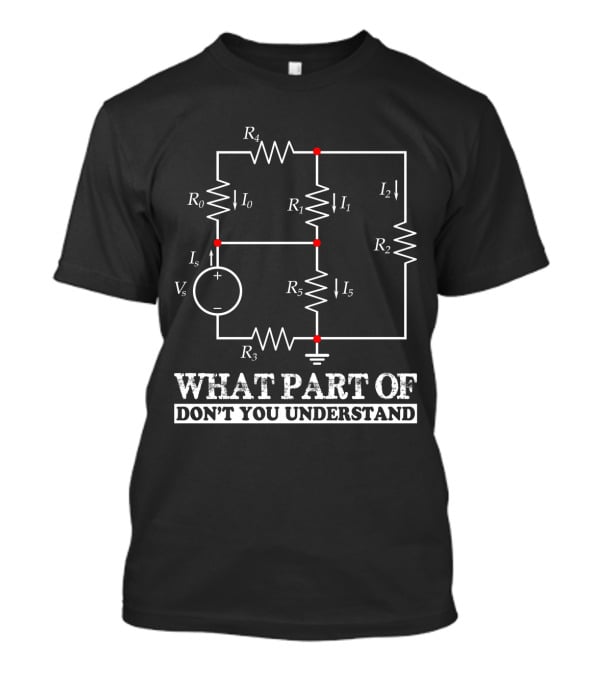What Part Of Don't You Understand Engineering Circuit Diagram T-Shirt