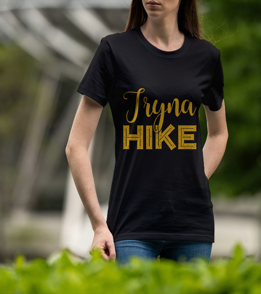 Tryna Hike Funny Mountain Hiking T-Shirt