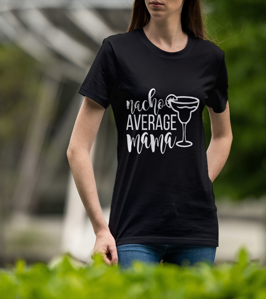 Nacho Average Mama Margarita Glass T-Shirt