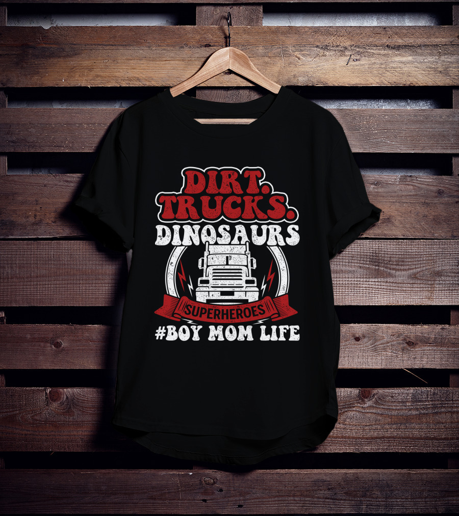 Dirt Trucks Dinosaurs Superheroes #BoyMomLife T-Shirt