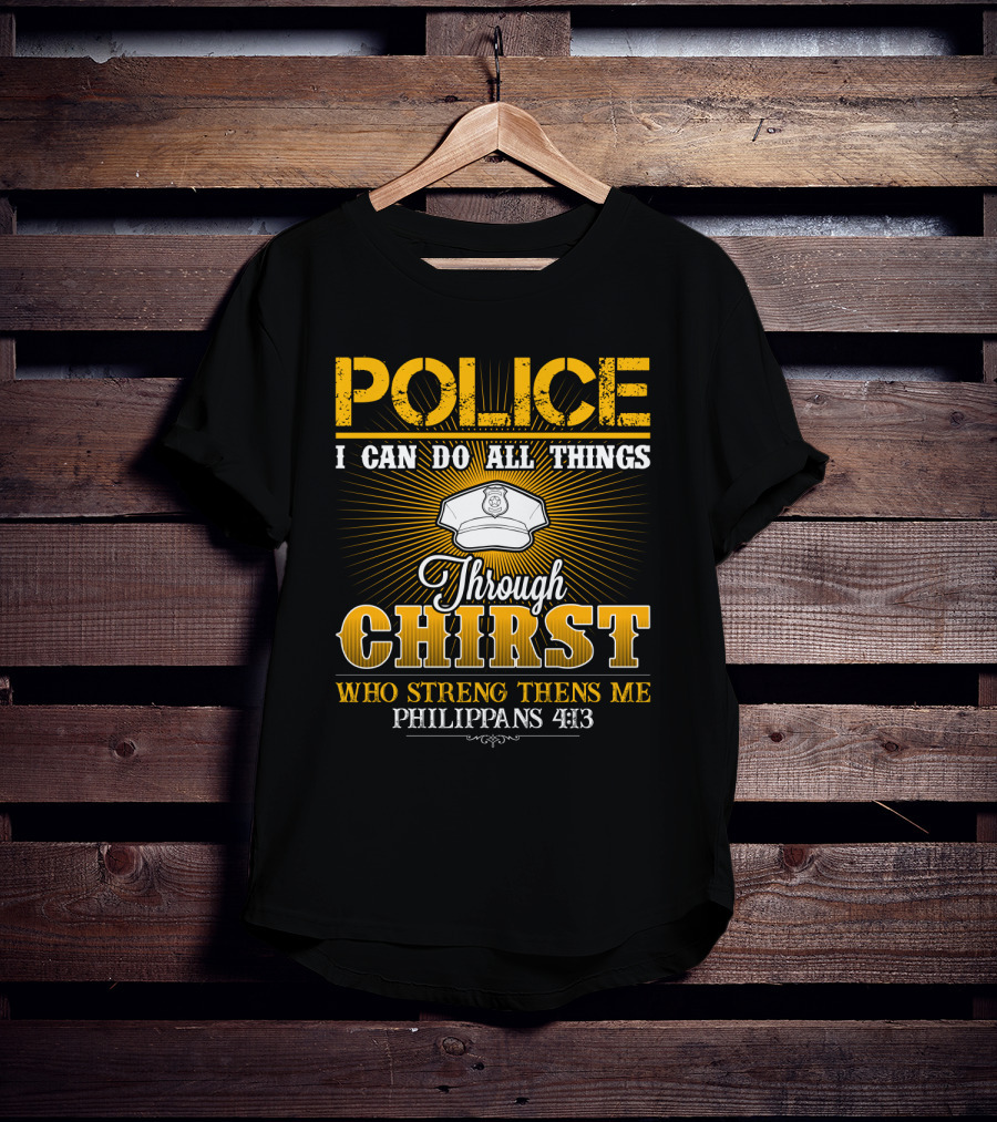 Police I Can Do All Things Through Christ Who Strengthens Me Philippians 4:13 T-Shirt