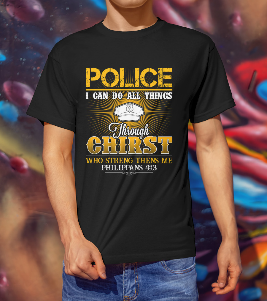 Police I Can Do All Things Through Christ Who Strengthens Me Philippians 4:13 T-Shirt