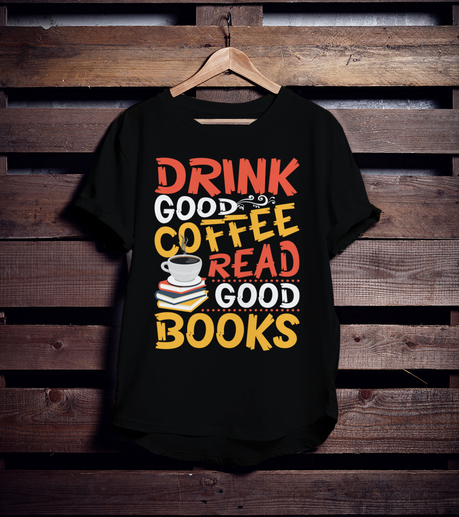 Drink Good Coffee Read Good Books Cup And Stack Of Books T-Shirt