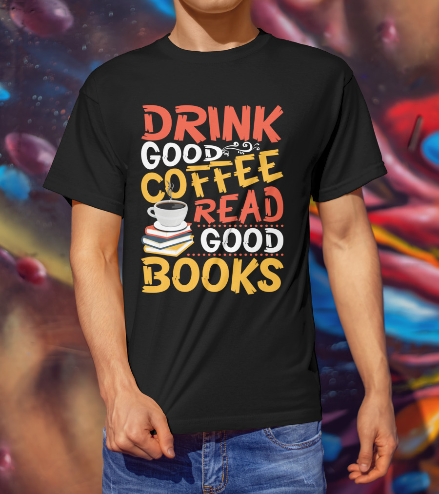 Drink Good Coffee Read Good Books Cup And Stack Of Books T-Shirt