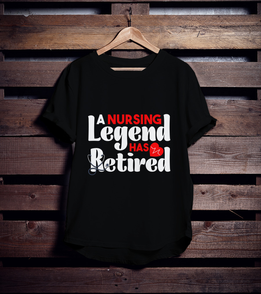 A Nursing Legend Has Retired T-Shirt