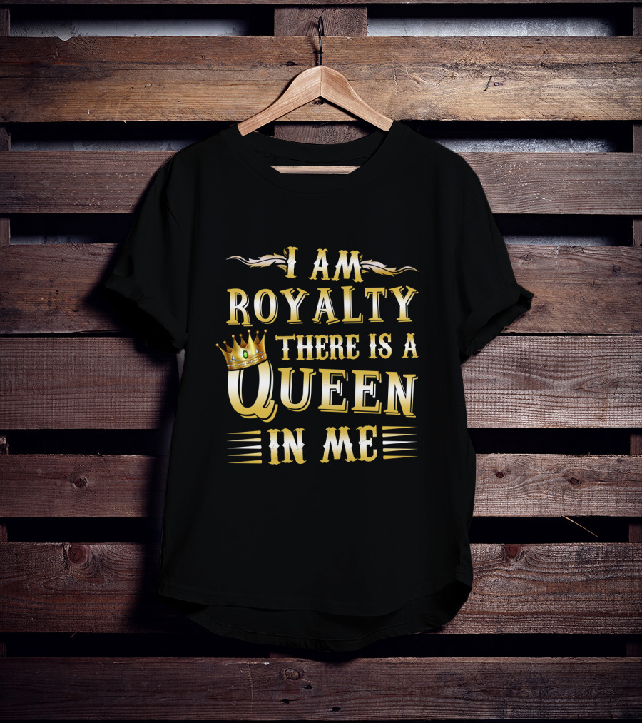 I Am Royalty There Is A Queen In Me Crown Typography T-Shirt