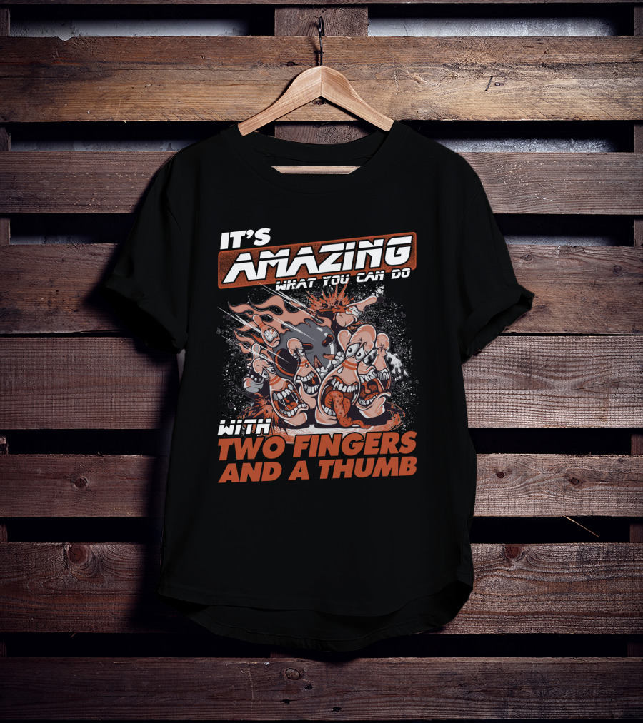 It's Amazing What You Can Do With Two Fingers And A Thumb T-Shirt
