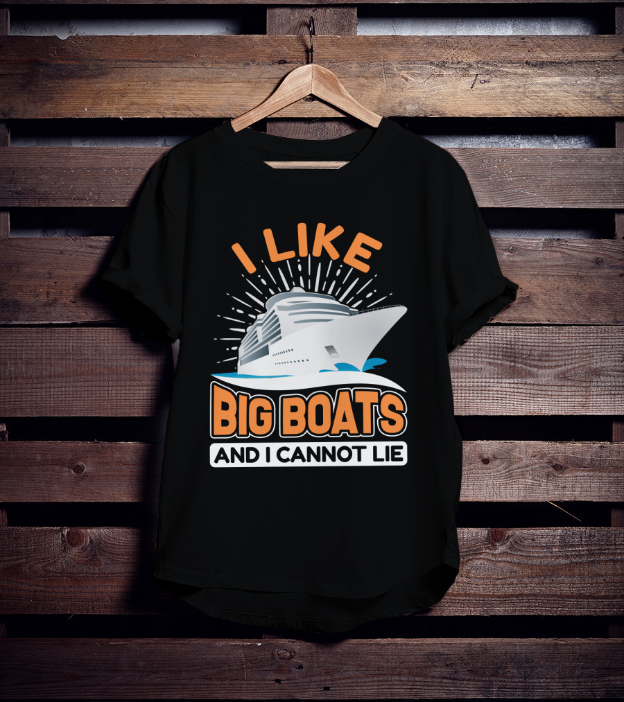 I Like Big Boats And I Cannot Lie Cruise Oceanliner T-Shirt