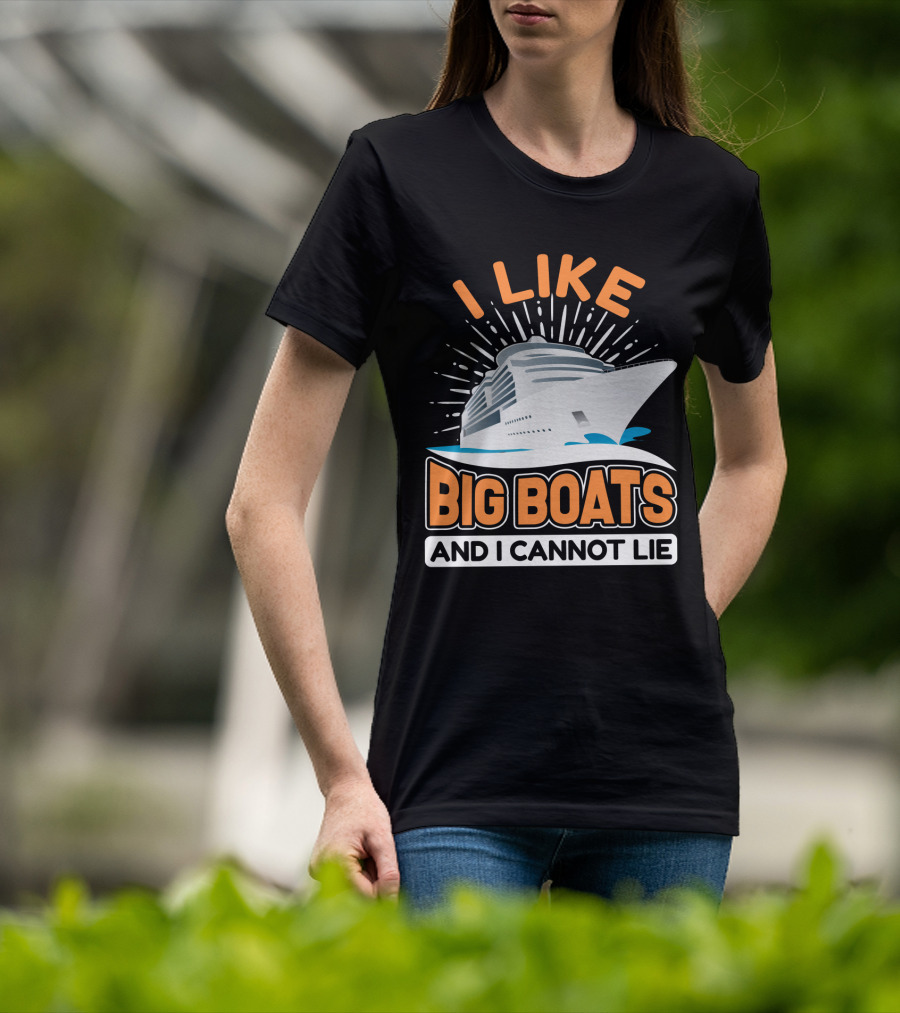 I Like Big Boats And I Cannot Lie Cruise Oceanliner T-Shirt