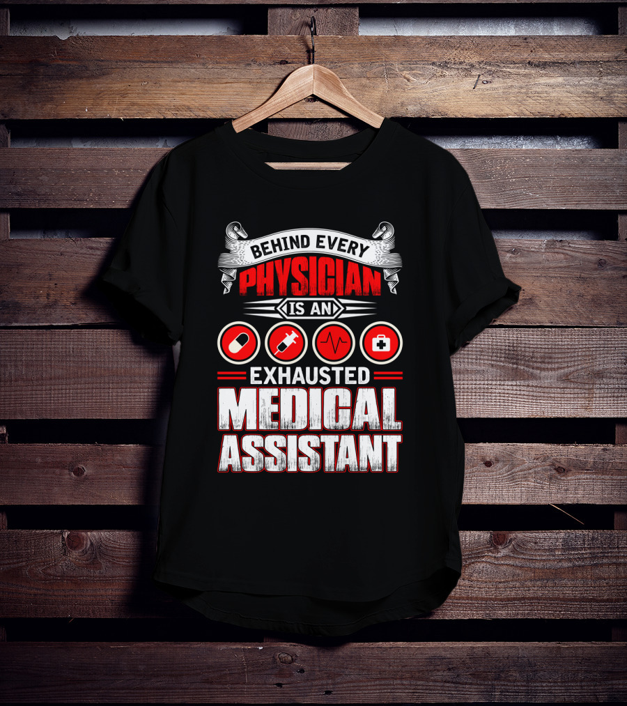 Behind Every Physician Is An Exhausted Medical Assistant Pill Syringe Heartbeat Cross T-Shirt