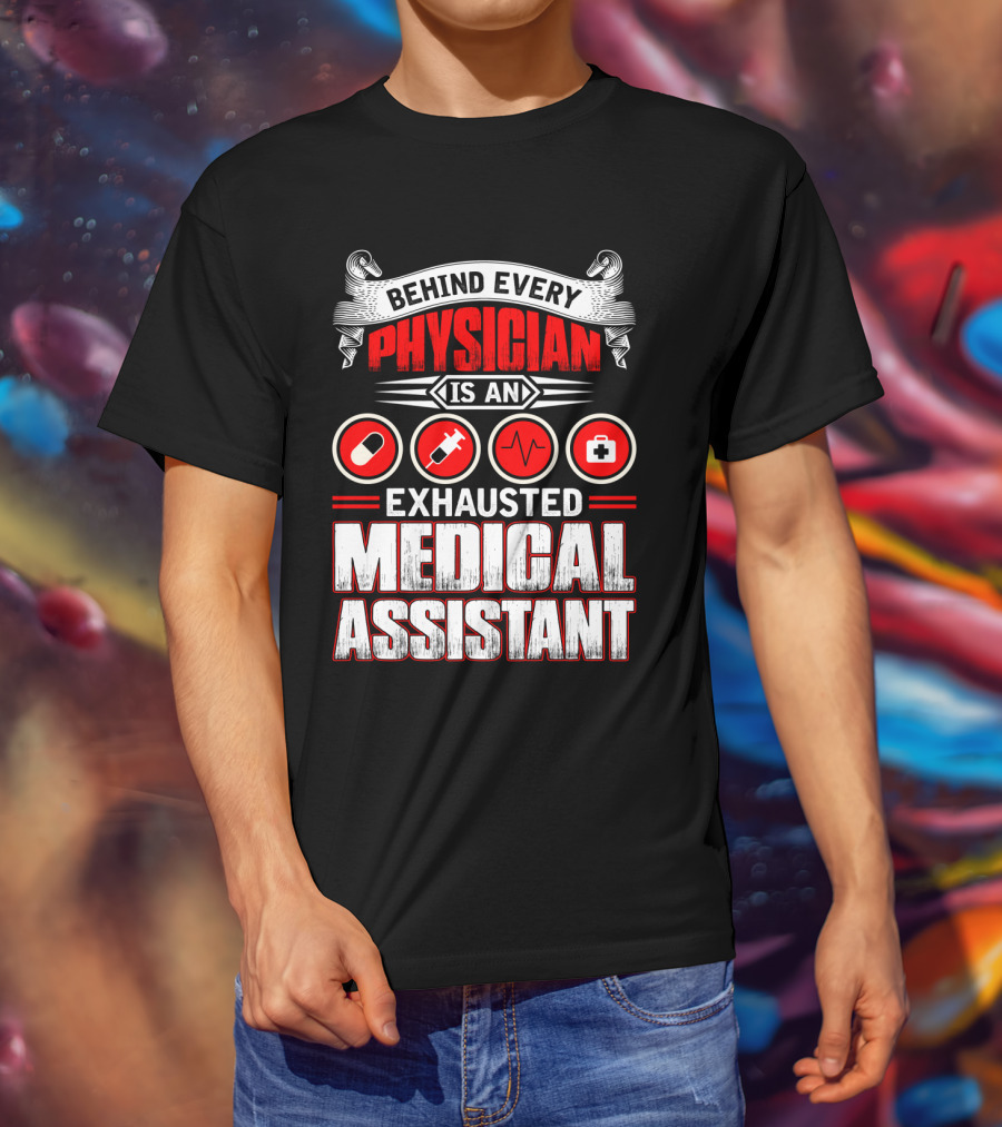 Behind Every Physician Is An Exhausted Medical Assistant Pill Syringe Heartbeat Cross T-Shirt
