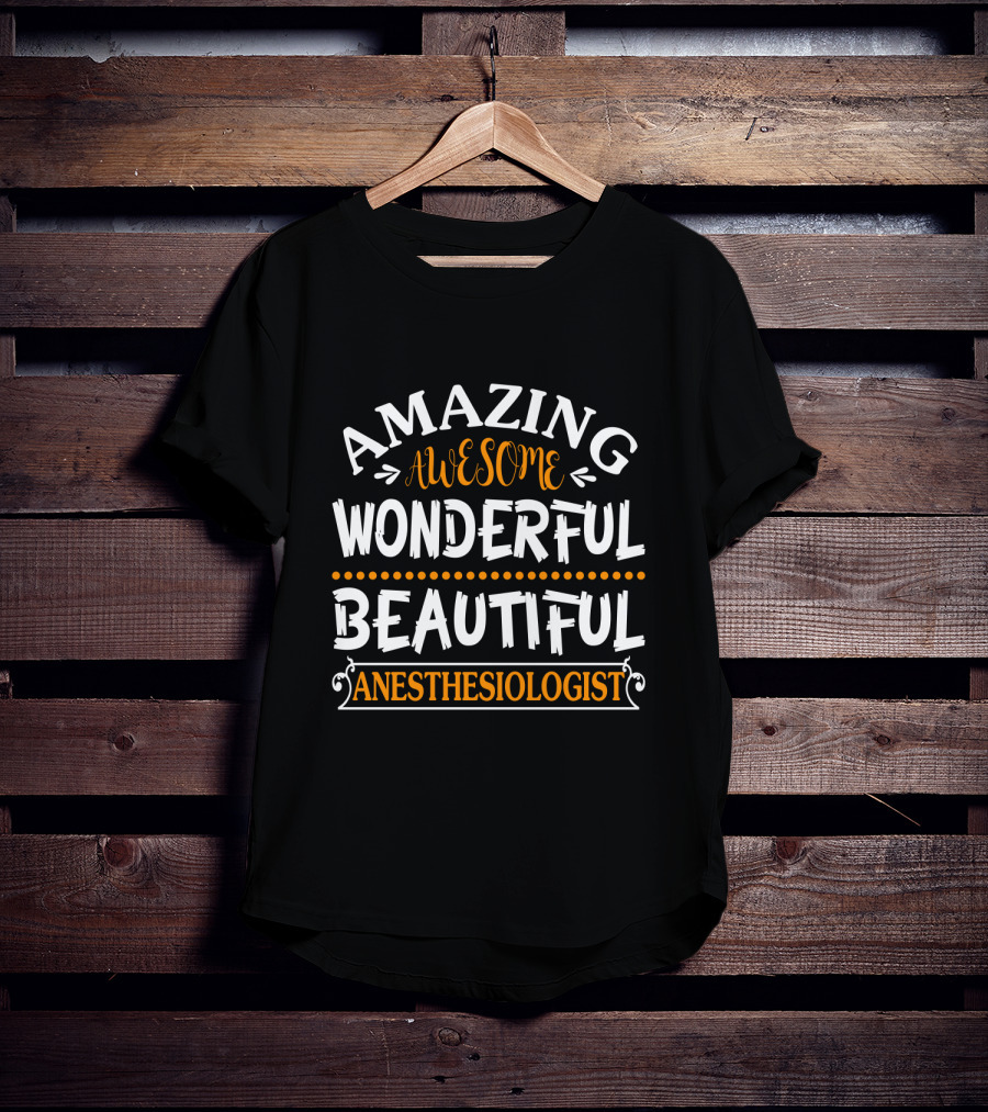 Amazing Awesome Wonderful Beautiful Anesthesiologist T-Shirt