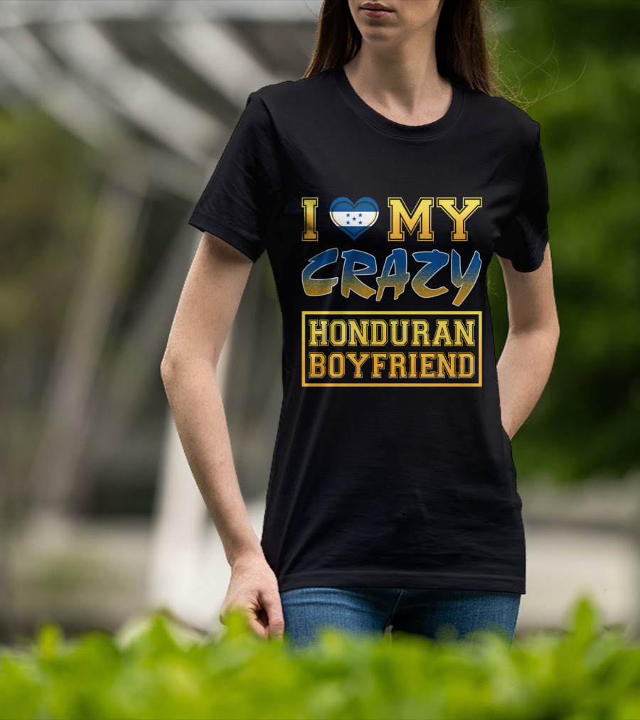 I Heart My Crazy Honduran Boyfriend T-Shirt