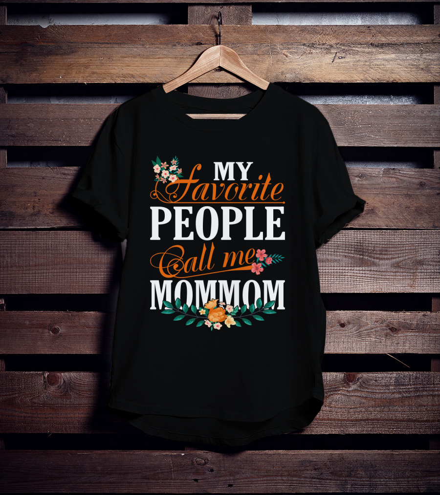 My Favorite People Call Me Mommom With Floral Decorations T-Shirt