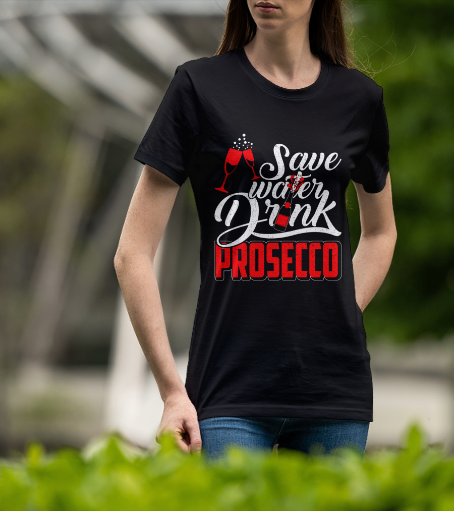 Save Water Drink Prosecco Cheers With Sparkling Glasses And Bottle T-Shirt