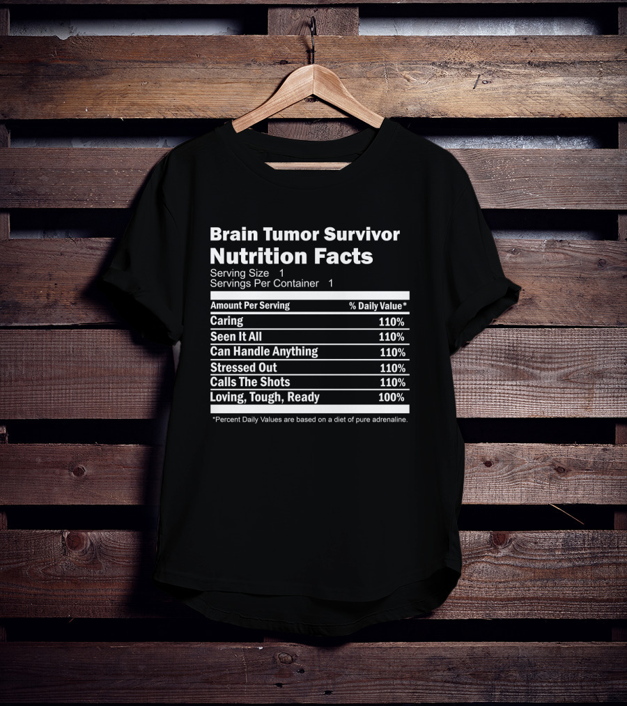 Brain Tumor Survivor Nutrition Facts Caring Seen It All Can Handle Anything Stressed Out Calls The Shots Loving Tough Ready T-Shirt