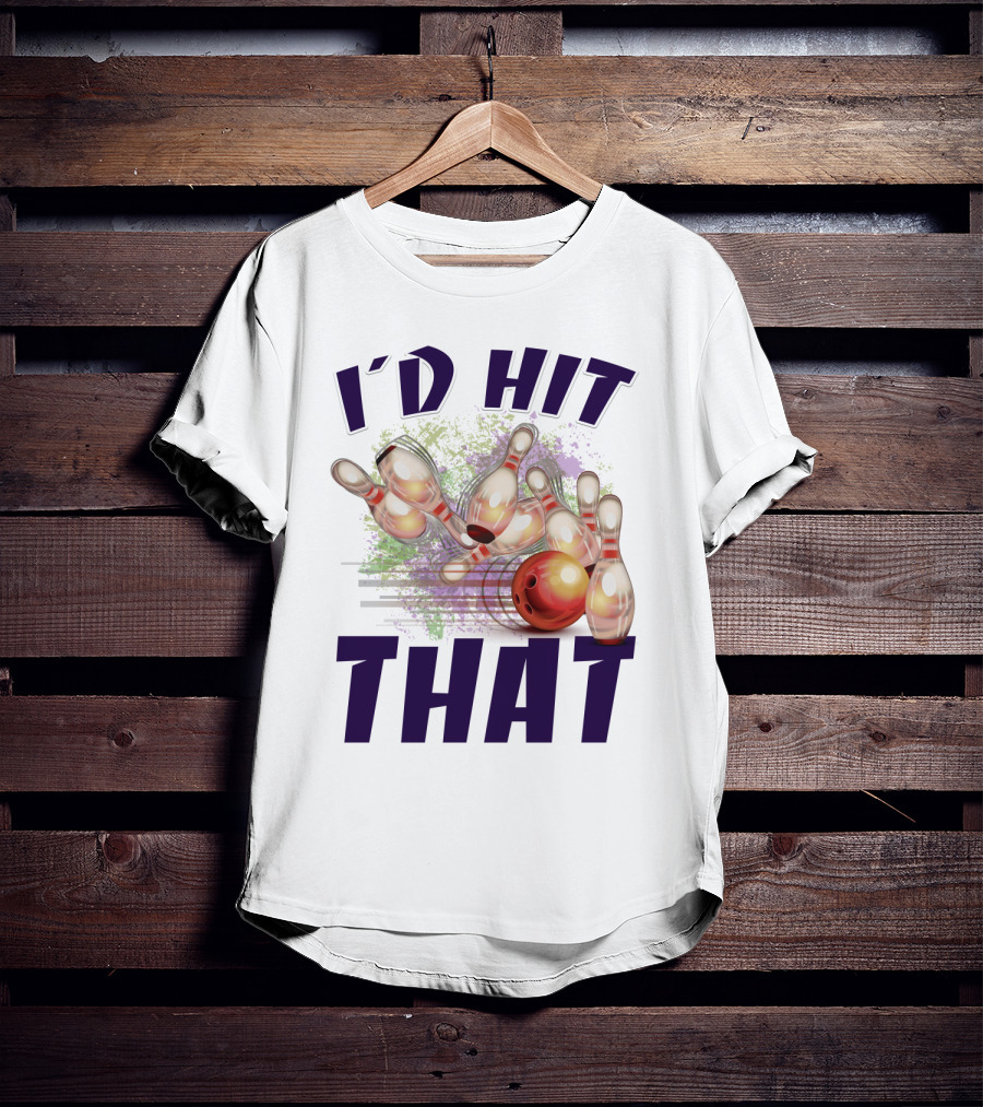 I'D HIT THAT Bowling Pins Strike Bowling Ball T-Shirt