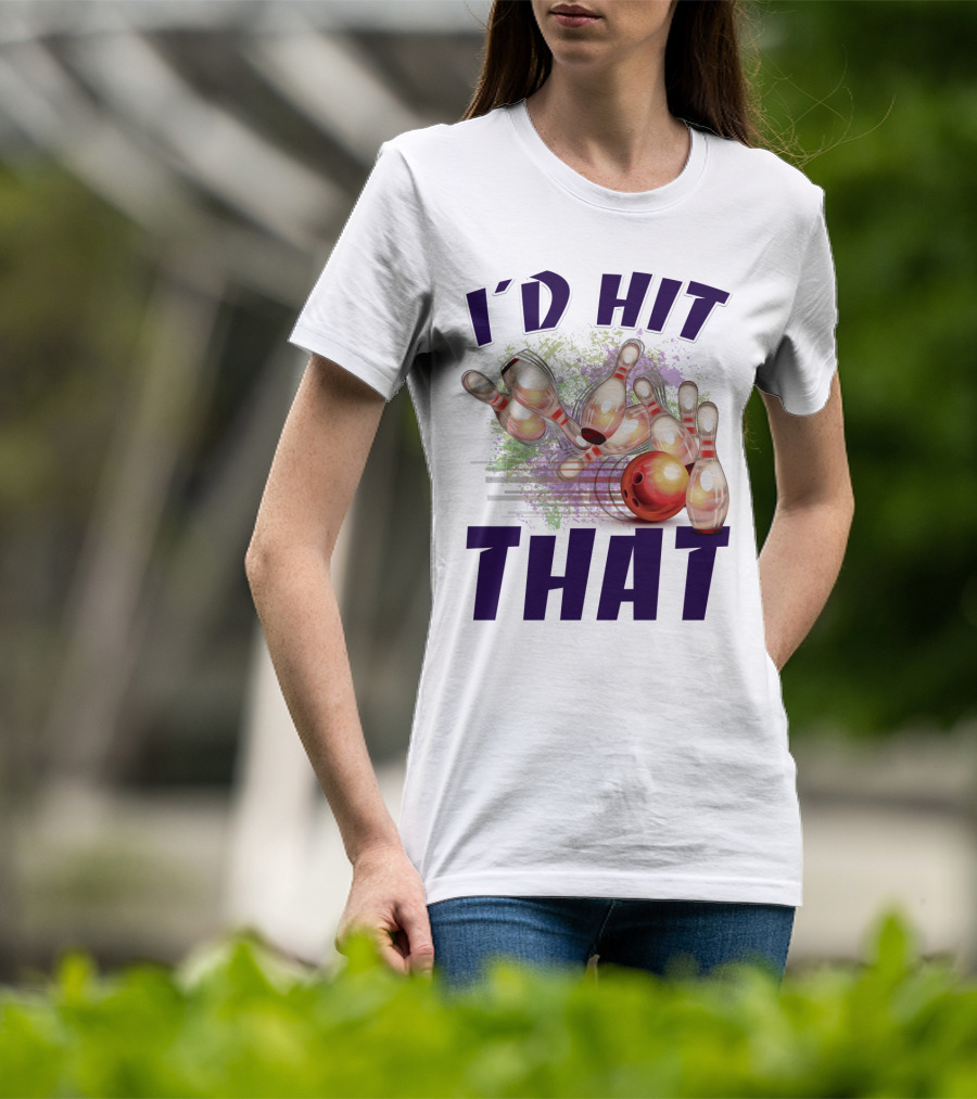 I'D HIT THAT Bowling Pins Strike Bowling Ball T-Shirt