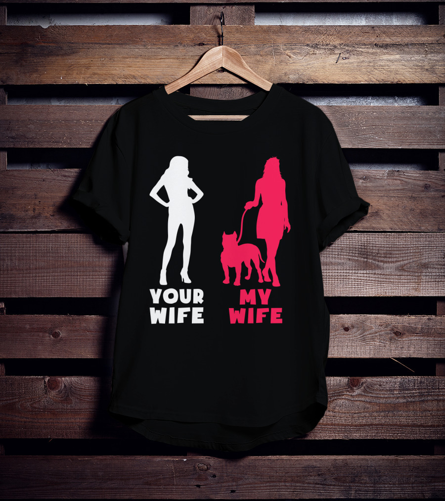 Your Wife My Wife Pit Bull T-Shirt