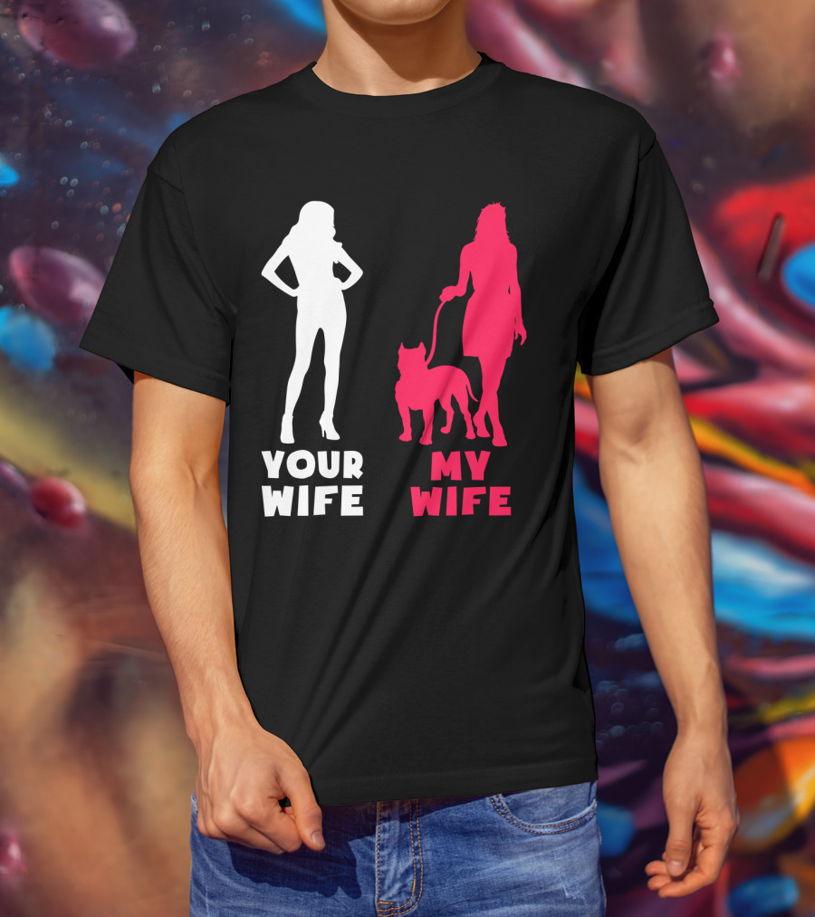 Your Wife My Wife Pit Bull T-Shirt