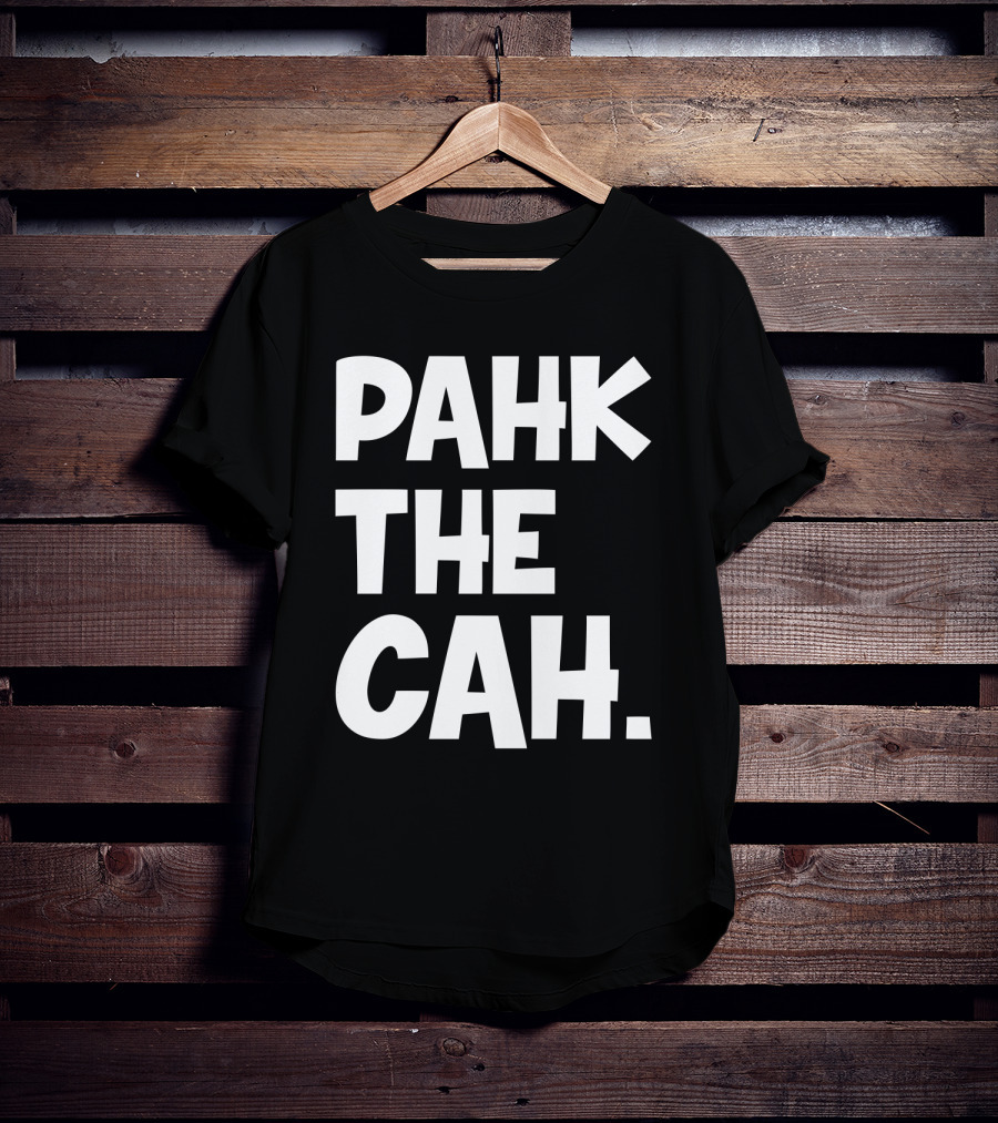 Pahk The Cah Funny Boston Accent Text T-Shirt