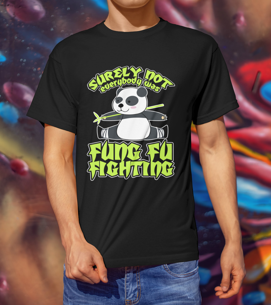 Surely Not Everybody Was Kung Fu Fighting Panda With Bamboo T-Shirt