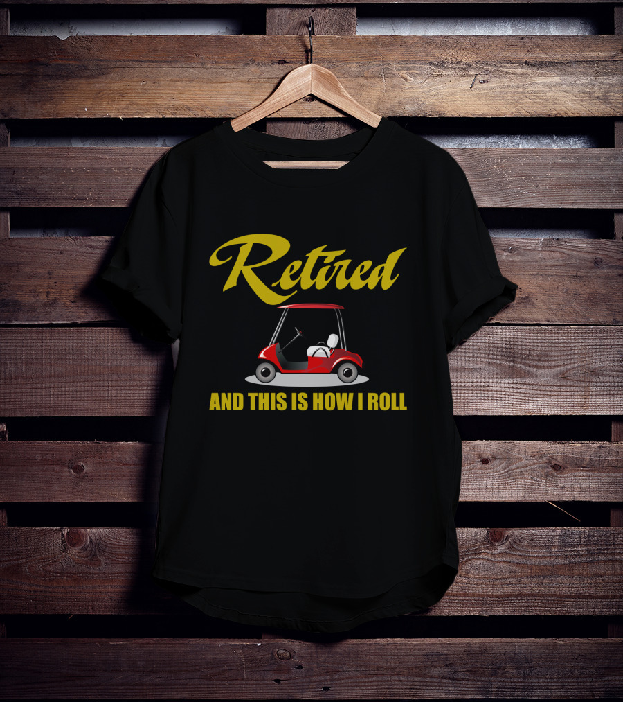 Retired And This Is How I Roll T-Shirt