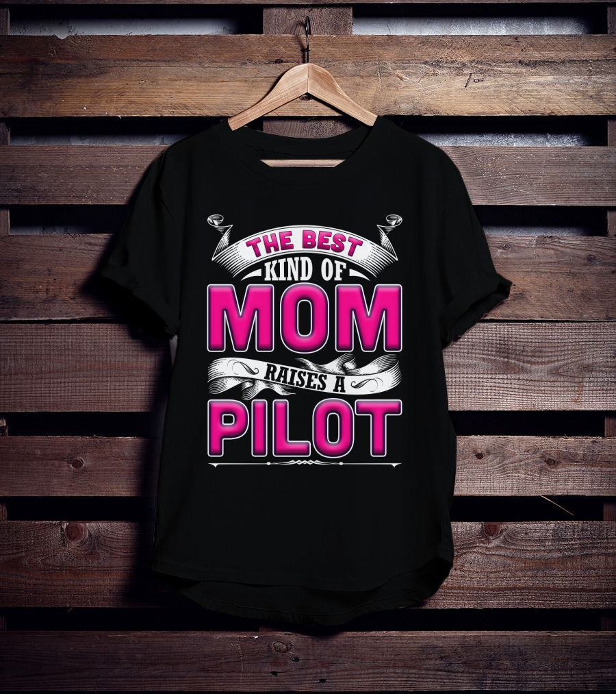 The Best Kind Of Mom Raises A Pilot T-Shirt
