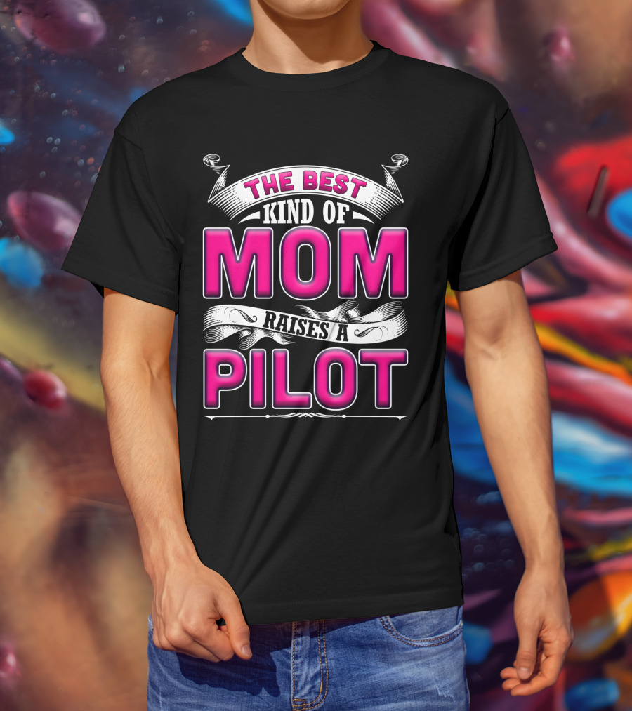 The Best Kind Of Mom Raises A Pilot T-Shirt