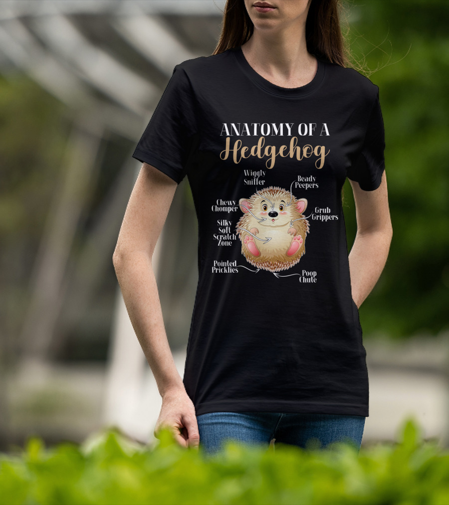 ANATOMY OF A HEDGEHOG Wiggly Sniffer Beady Peepers Grub Grippers Chewy Chomper Silky Soft Scratch Zone Pointed Pricklies Poop Chute T-Shirt