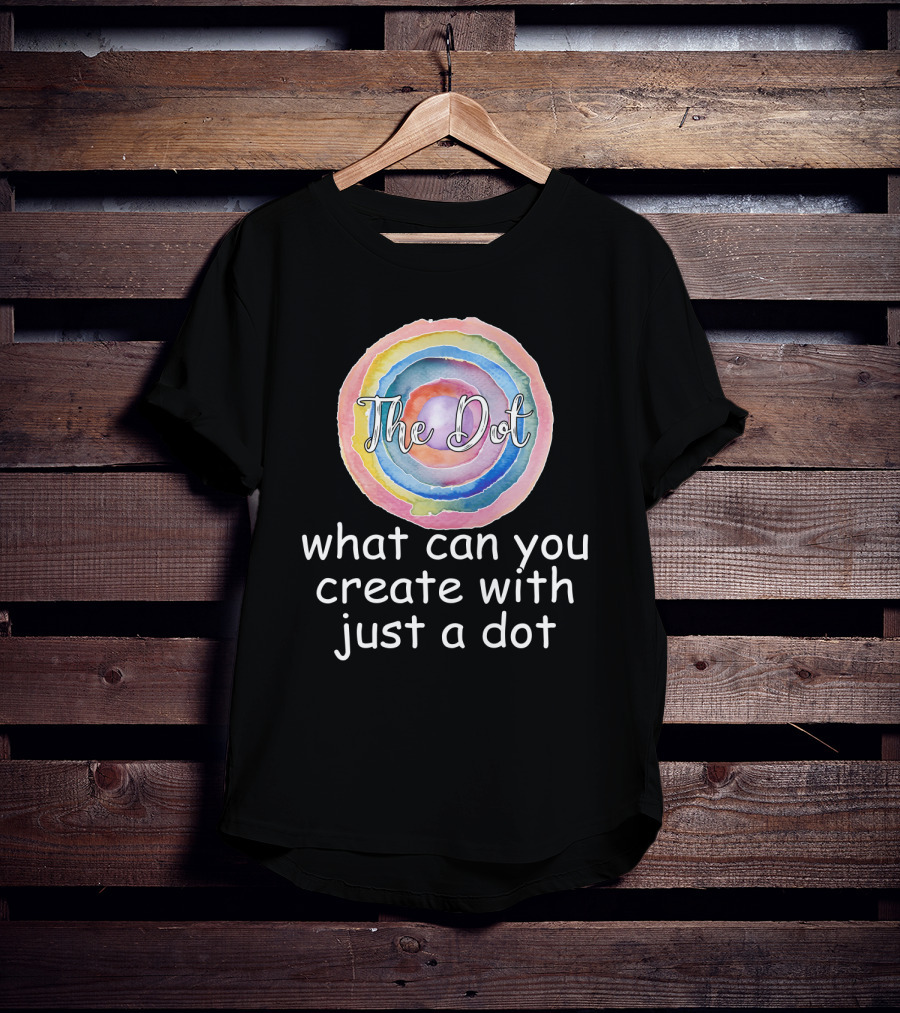 The Dot Day What Can You Create With Just A Dot T-Shirt