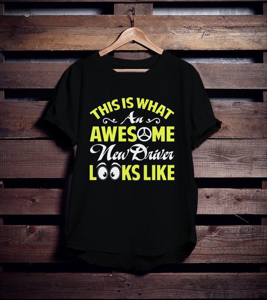 This Is What An Awesome New Driver Looks Like T-Shirt