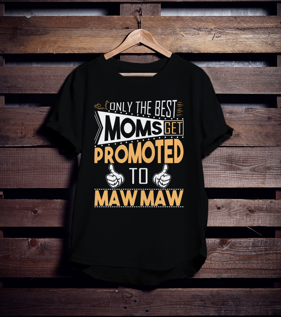 Only The Best Moms Get Promoted To Maw Maw With Thumbs Up T-Shirt