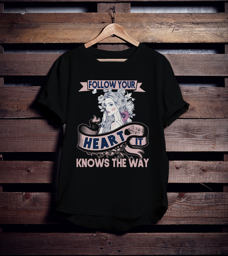 FOLLOW YOUR HEART IT KNOWS THE WAY Portrait With Flowers And Ribbons T-Shirt