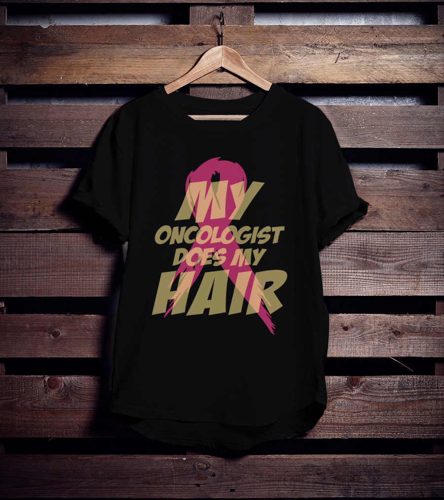 My Oncologist Does My Hair Pink T-Shirt