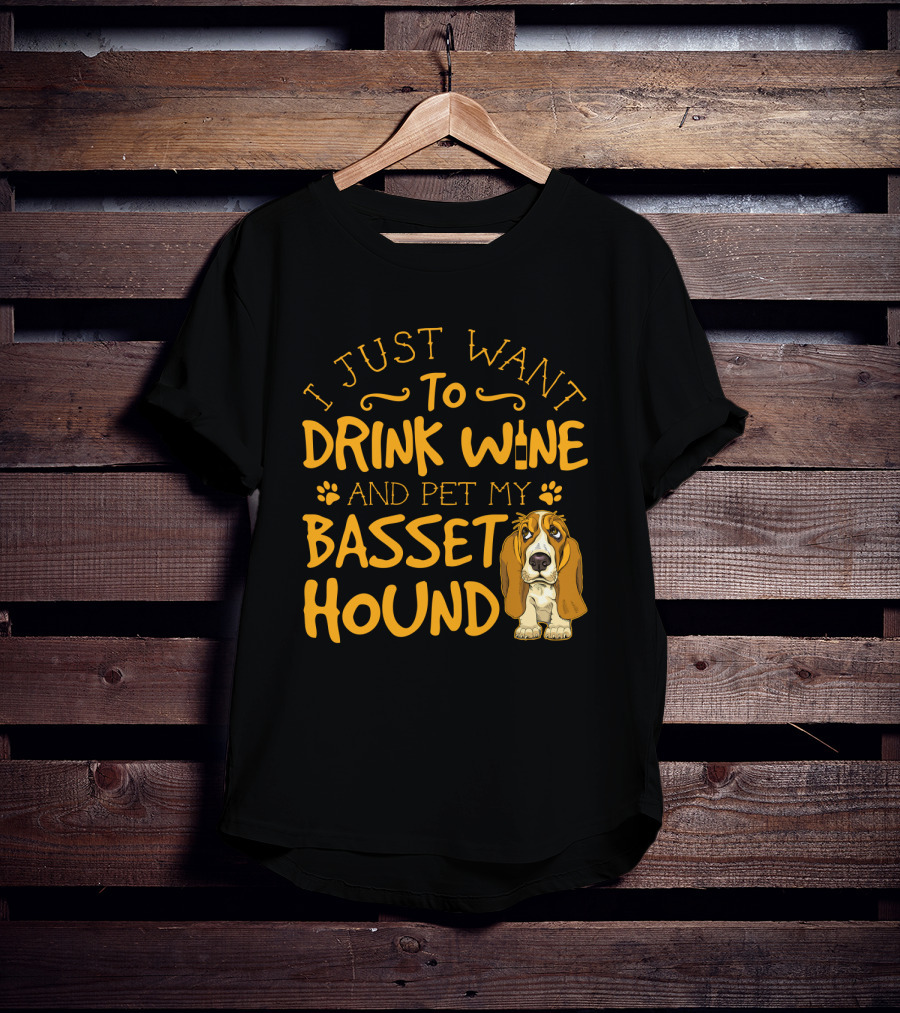 I Just Want To Drink Wine And Pet My Basset Hound T-Shirt