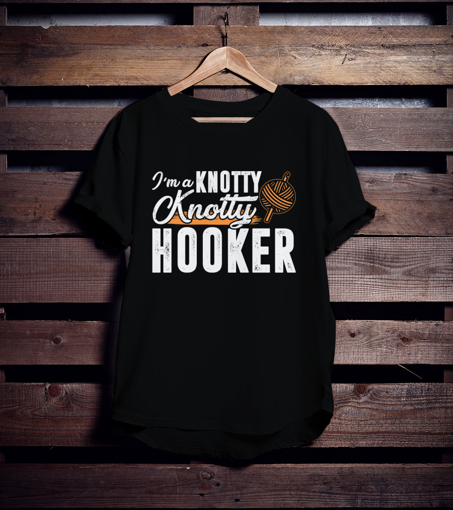 I'm A Knotty Knotty Hooker Yarn Ball T-Shirt