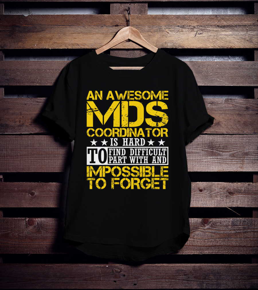 An Awesome MDS Coordinator Is Hard To Find Difficult To Part With And Impossible To Forget T-Shirt