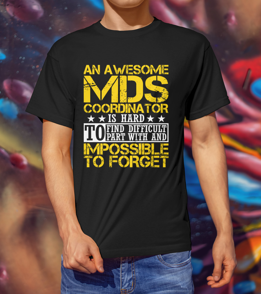 An Awesome MDS Coordinator Is Hard To Find Difficult To Part With And Impossible To Forget T-Shirt