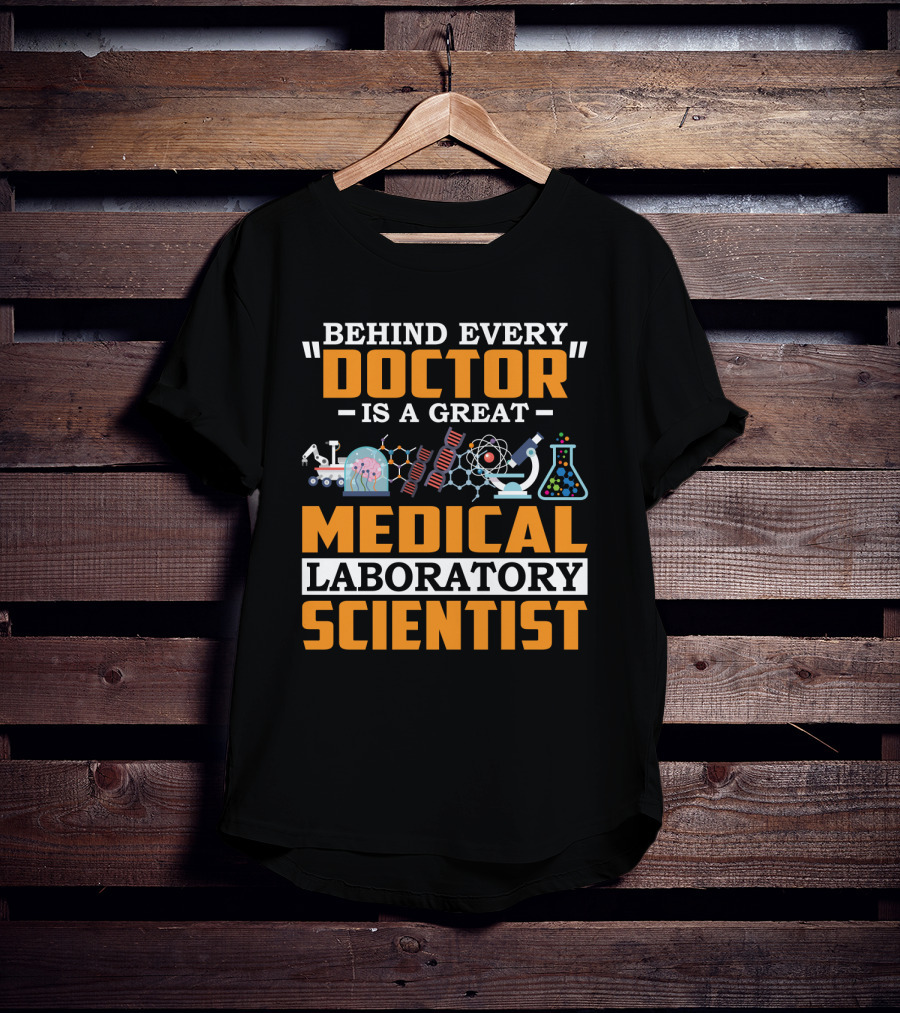 Behind Every Doctor Is A Great Medical Laboratory Scientist T-Shirt