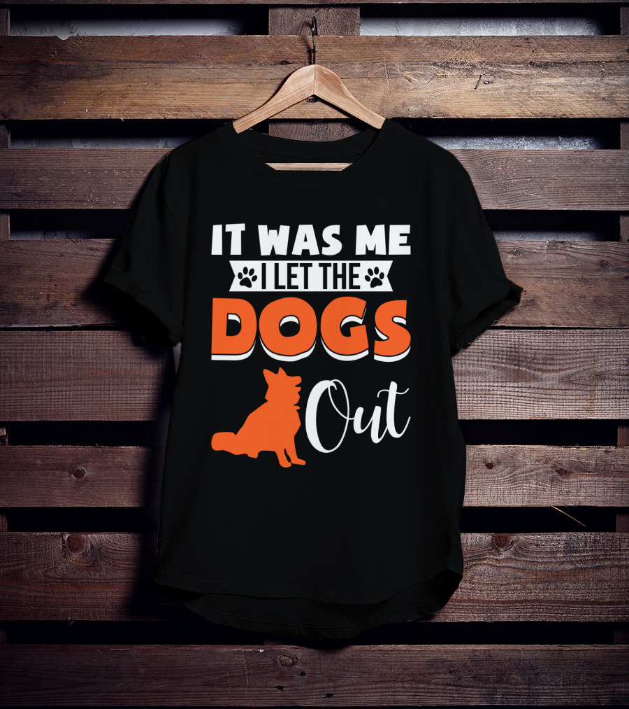 It Was Me I Let The Dogs Out Funny Dog T-Shirt