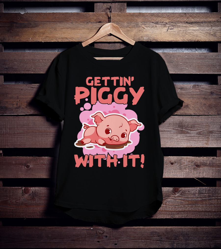Gettin' Piggy With It Cute Pig In Muddy Puddle T-Shirt