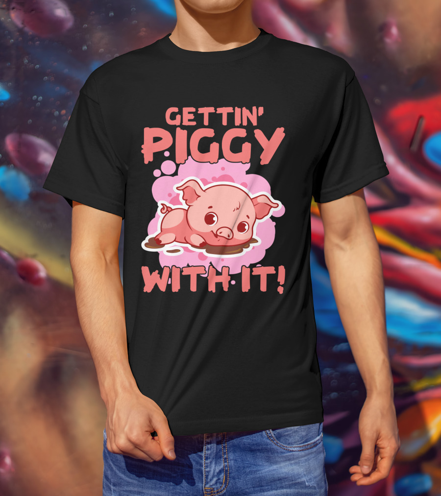 Gettin' Piggy With It Cute Pig In Muddy Puddle T-Shirt