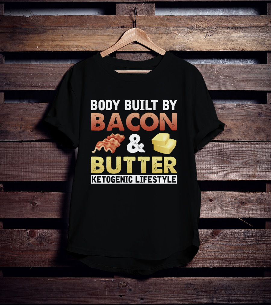 Body Built By Bacon And Butter Ketogenic Lifestyle Keto Diet Fan T-Shirt